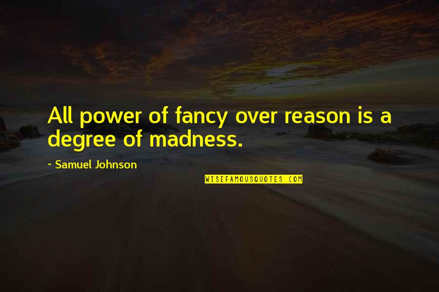 Locataire Franco Quotes By Samuel Johnson: All power of fancy over reason is a Locataire Franco Quotes By Samuel Johnson: All power of fancy over reason is a