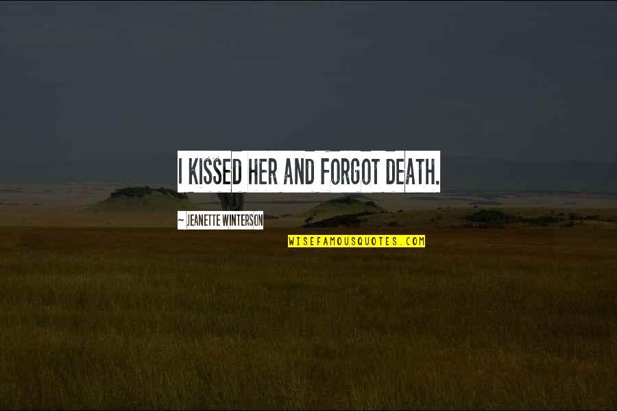 Locataire Synonyme Quotes By Jeanette Winterson: I kissed her and forgot death. Locataire Synonyme Quotes By Jeanette Winterson: I kissed her and forgot death.