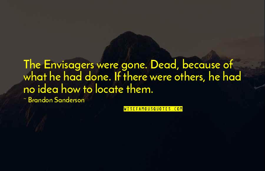Locate Quotes By Brandon Sanderson: The Envisagers were gone. Dead, because of what