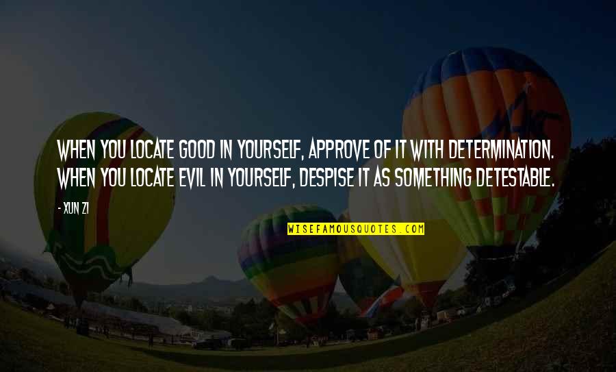 Locate Quotes By Xun Zi: When you locate good in yourself, approve of