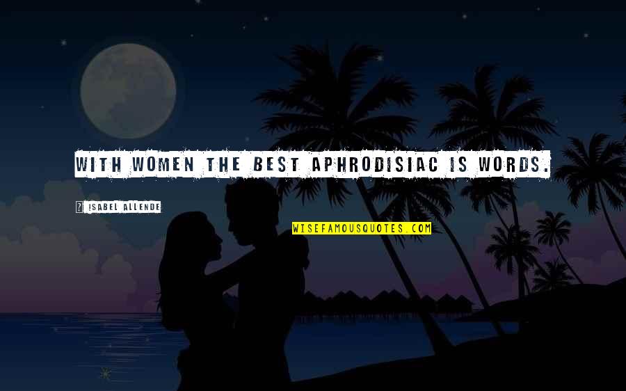 Locatelli Moving Quotes By Isabel Allende: With women the best aphrodisiac is words.