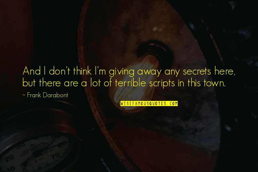 Locatelli Quotes By Frank Darabont: And I don't think I'm giving away any Locatelli Quotes By Frank Darabont: And I don't think I'm giving away any