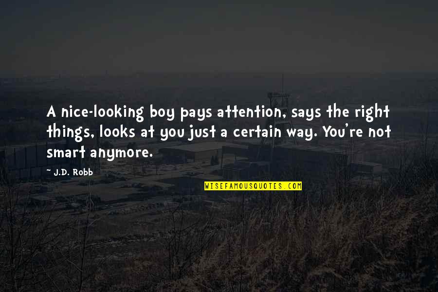 Locatelli Winery Quotes By J.D. Robb: A nice-looking boy pays attention, says the right
