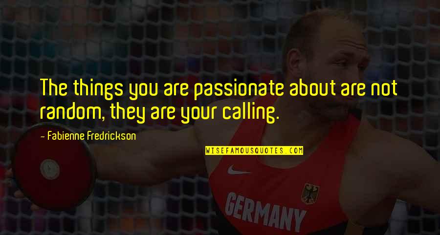 Location Independent Quotes By Fabienne Fredrickson: The things you are passionate about are not
