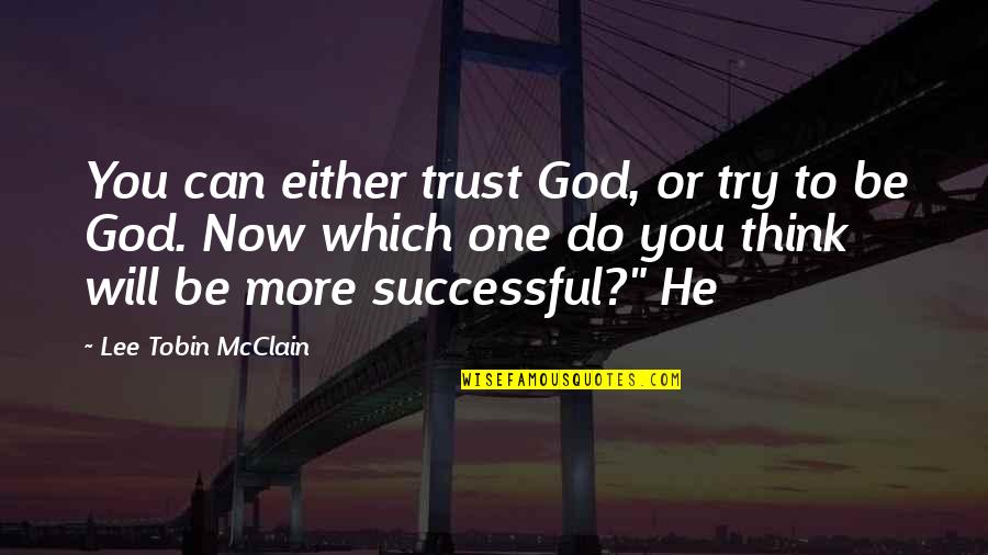 Location Independent Quotes By Lee Tobin McClain: You can either trust God, or try to