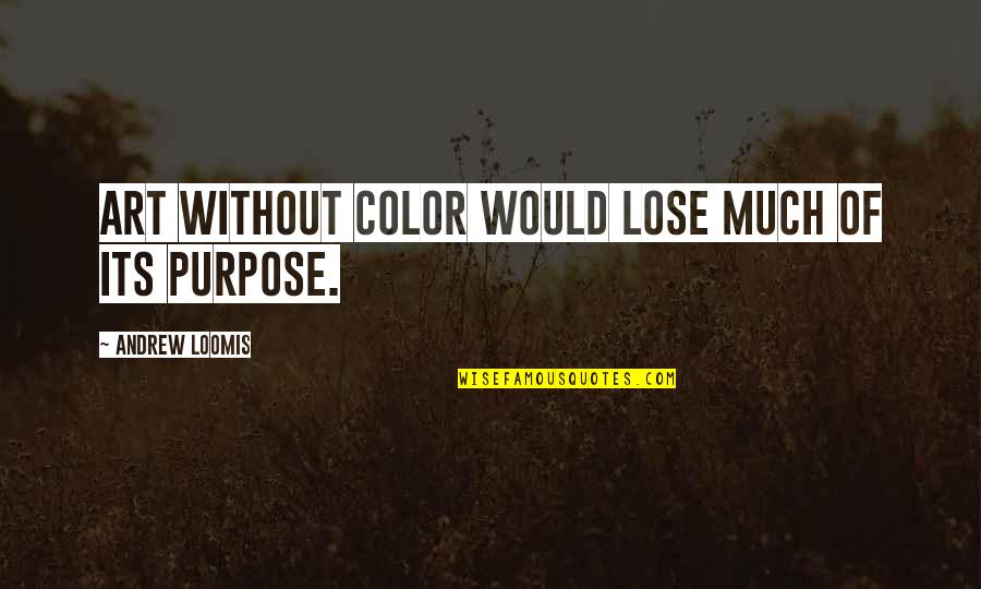 Locavore Quotes By Andrew Loomis: Art without color would lose much of its Locavore Quotes By Andrew Loomis: Art without color would lose much of its