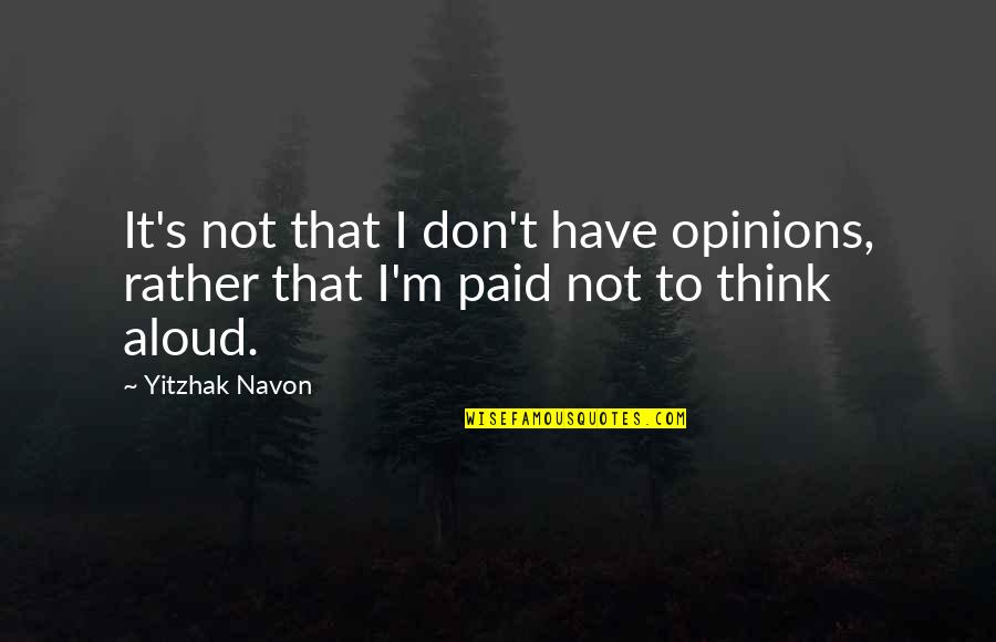 Locavore Restaurant Quotes By Yitzhak Navon: It's not that I don't have opinions, rather