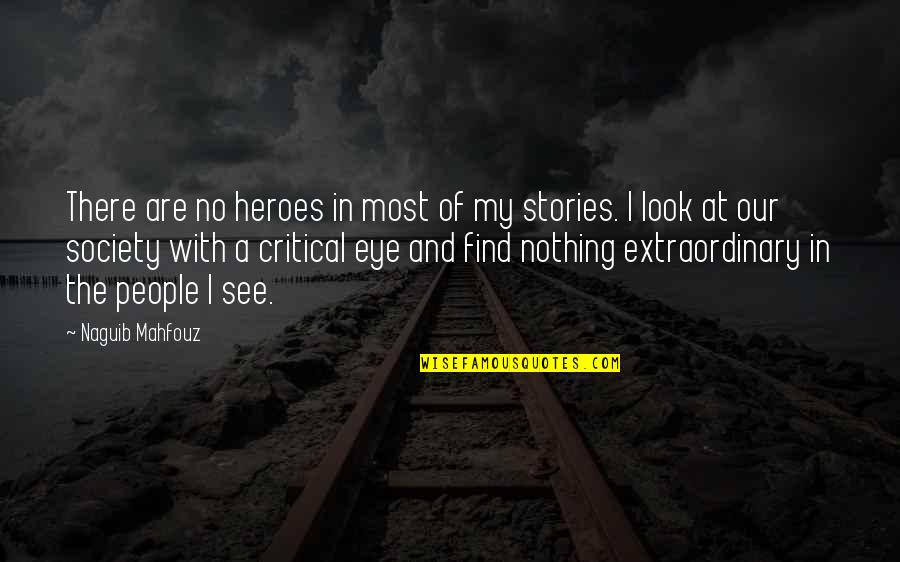 Locavores Quotes By Naguib Mahfouz: There are no heroes in most of my