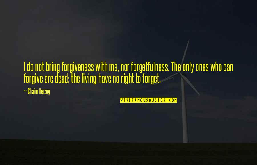 Loccasione Fa Quotes By Chaim Herzog: I do not bring forgiveness with me, nor