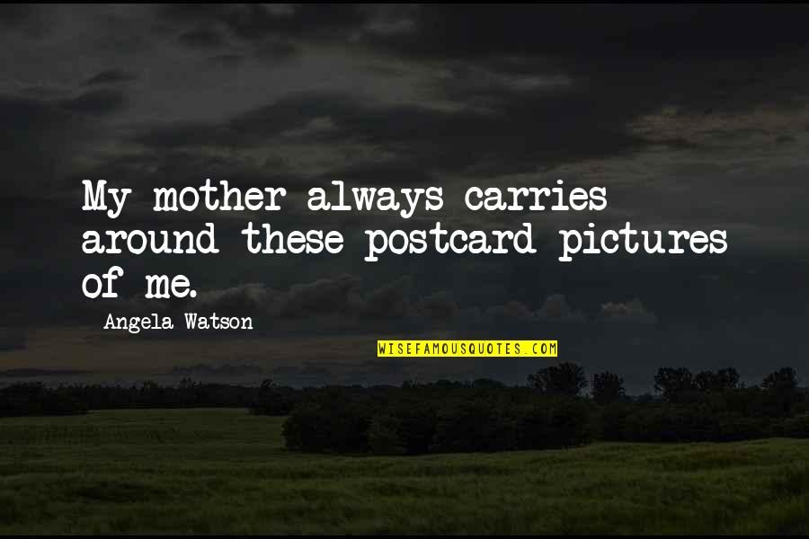 Loccident In English Quotes By Angela Watson: My mother always carries around these postcard pictures