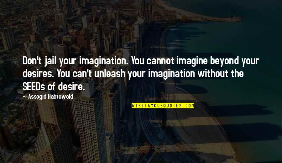 Loccidental De Provence Quotes By Assegid Habtewold: Don't jail your imagination. You cannot imagine beyond