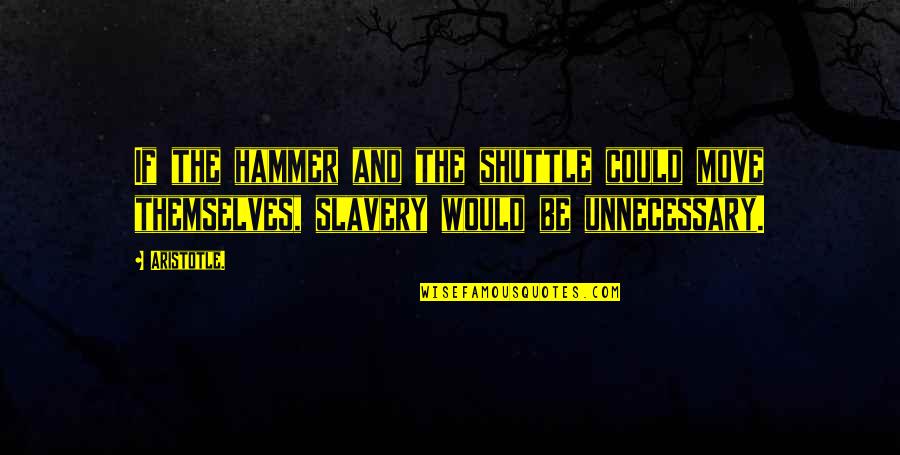 Loccitane Products Quotes By Aristotle.: If the hammer and the shuttle could move