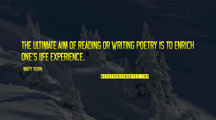 Loce Quotes By Marty Rubin: The ultimate aim of reading or writing poetry