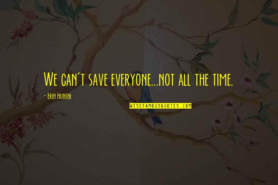 Loceano Dor Quotes By Erin Hunter: We can't save everyone...not all the time.