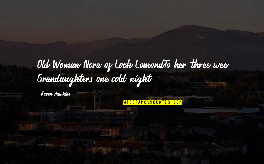 Loch Lomond Quotes By Karen Hawkins: Old Woman Nora of Loch LomondTo her three