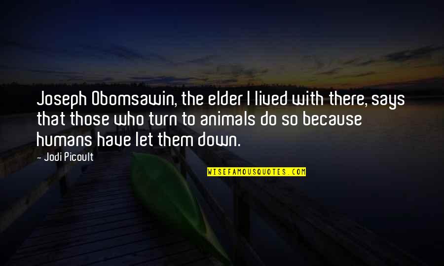 Loch Ness Monster Quotes By Jodi Picoult: Joseph Obomsawin, the elder I lived with there,
