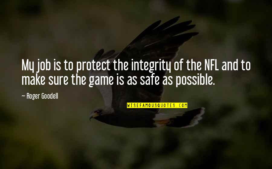 Lochan Whitely Quotes By Roger Goodell: My job is to protect the integrity of Lochan Whitely Quotes By Roger Goodell: My job is to protect the integrity of
