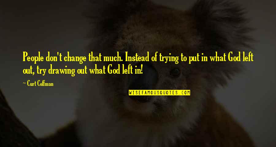 Lochausschnitt Quotes By Curt Coffman: People don't change that much. Instead of trying