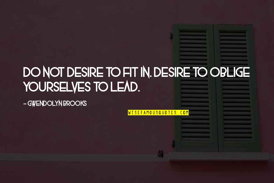 Lochhead Haggerty Quotes By Gwendolyn Brooks: Do not desire to fit in. Desire to