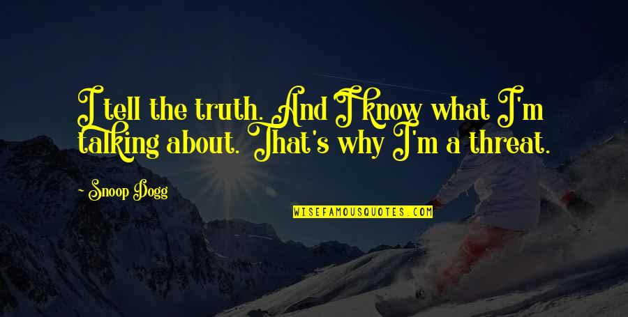 Lochhead Haggerty Quotes By Snoop Dogg: I tell the truth. And I know what