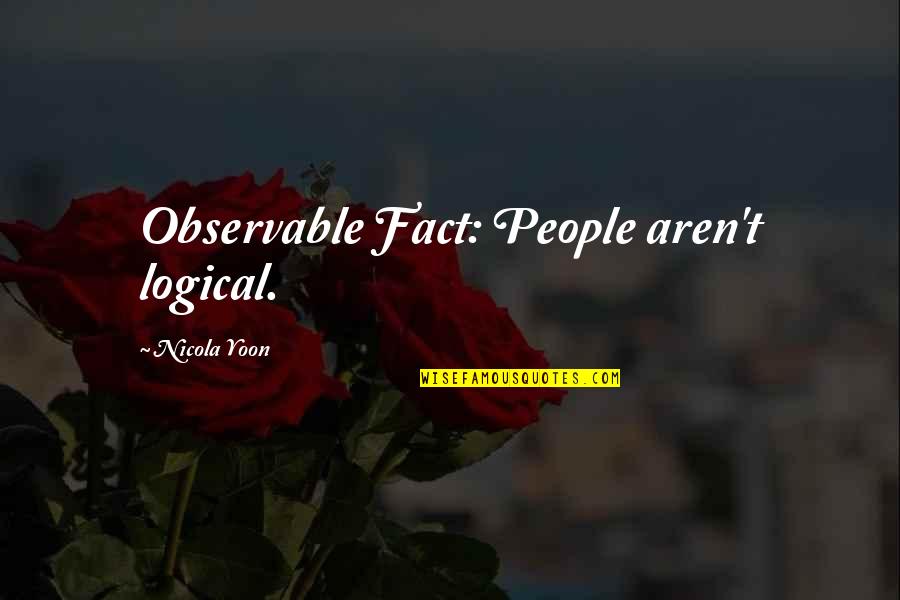 Lochies Accouchement Quotes By Nicola Yoon: Observable Fact: People aren't logical. Lochies Accouchement Quotes By Nicola Yoon: Observable Fact: People aren't logical.