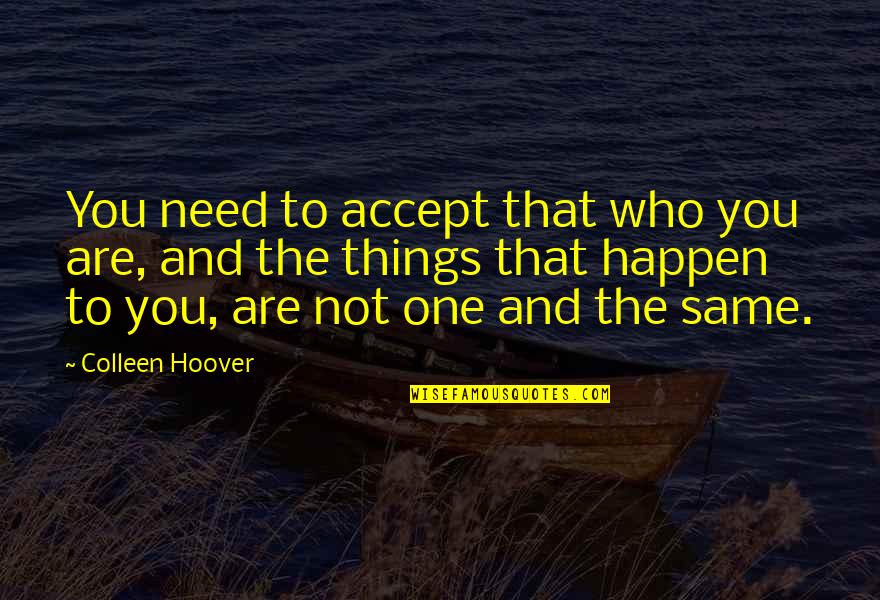 Lochie's Quotes By Colleen Hoover: You need to accept that who you are,