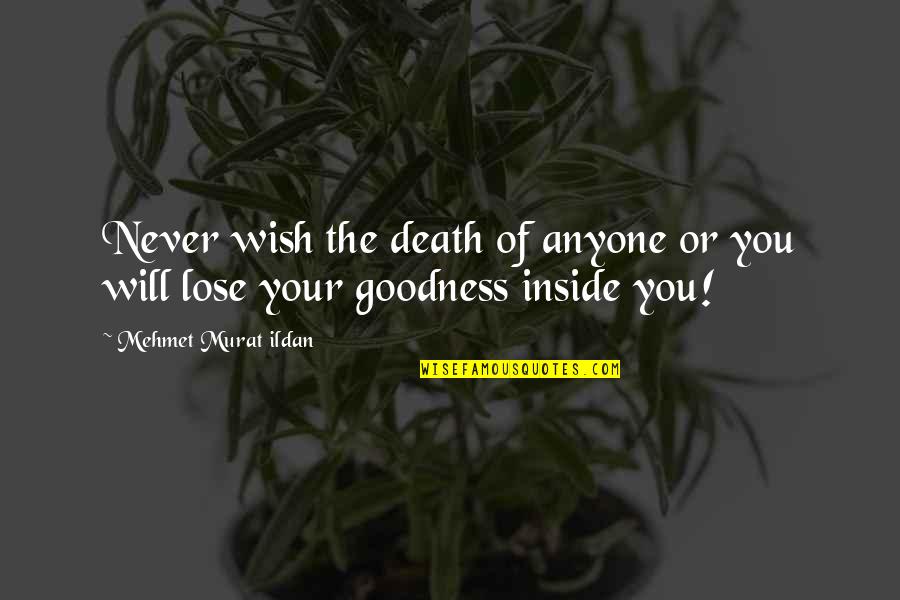 Lochie's Quotes By Mehmet Murat Ildan: Never wish the death of anyone or you