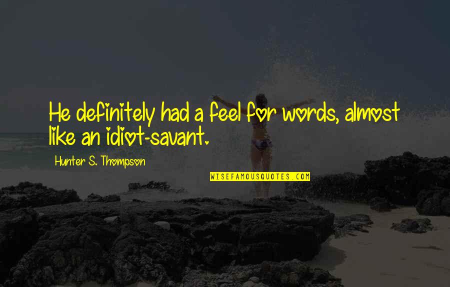 Lochlander Quotes By Hunter S. Thompson: He definitely had a feel for words, almost Lochlander Quotes By Hunter S. Thompson: He definitely had a feel for words, almost
