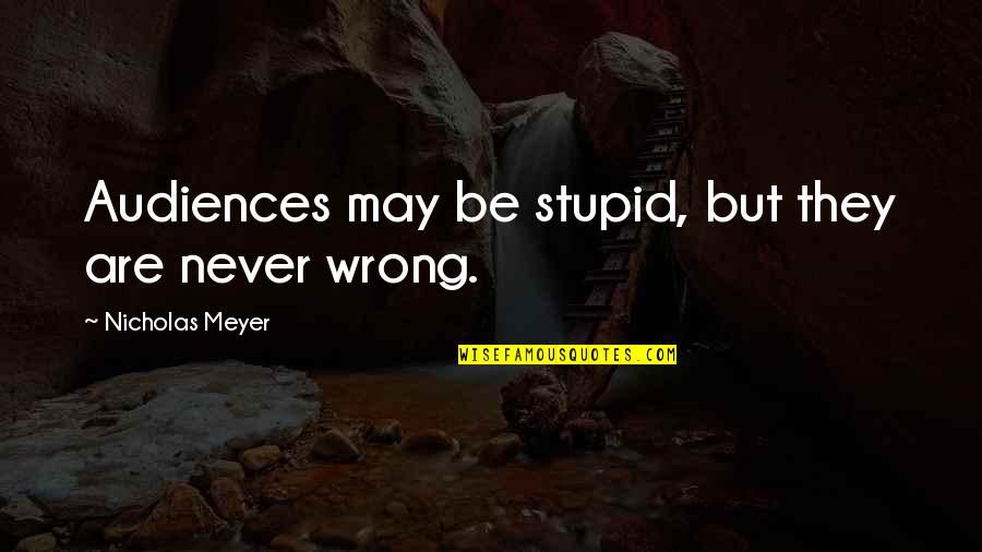 Lochlin Partners Quotes By Nicholas Meyer: Audiences may be stupid, but they are never Lochlin Partners Quotes By Nicholas Meyer: Audiences may be stupid, but they are never