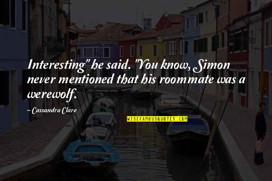 Lochlin Quotes By Cassandra Clare: Interesting" he said. "You know, Simon never mentioned