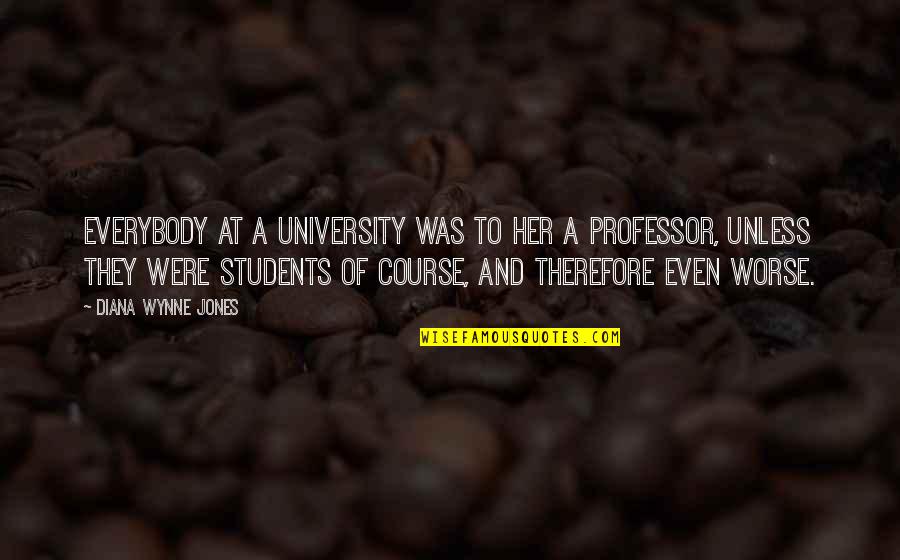 Lochmueller Glen Quotes By Diana Wynne Jones: Everybody at a university was to her a Lochmueller Glen Quotes By Diana Wynne Jones: Everybody at a university was to her a