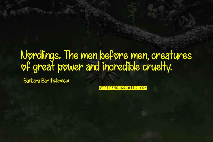 Lochner Szeged Quotes By Barbara Bartholomew: Nordlings. The men before men, creatures of great Lochner Szeged Quotes By Barbara Bartholomew: Nordlings. The men before men, creatures of great