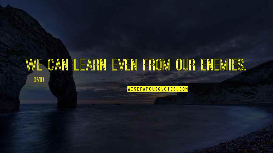 Lochran C Quotes By Ovid: We can learn even from our enemies.