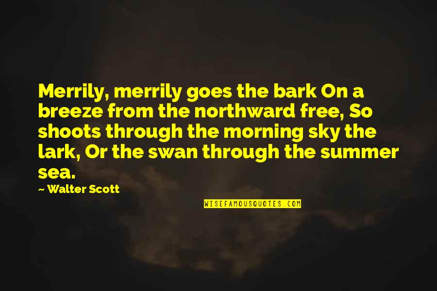 Lochran C Quotes By Walter Scott: Merrily, merrily goes the bark On a breeze