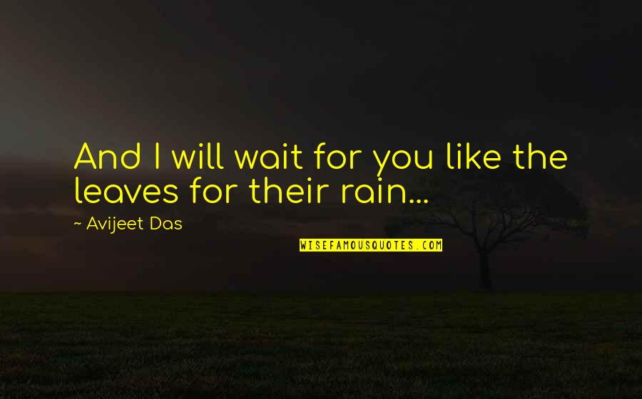 Lochs Quotes By Avijeet Das: And I will wait for you like the