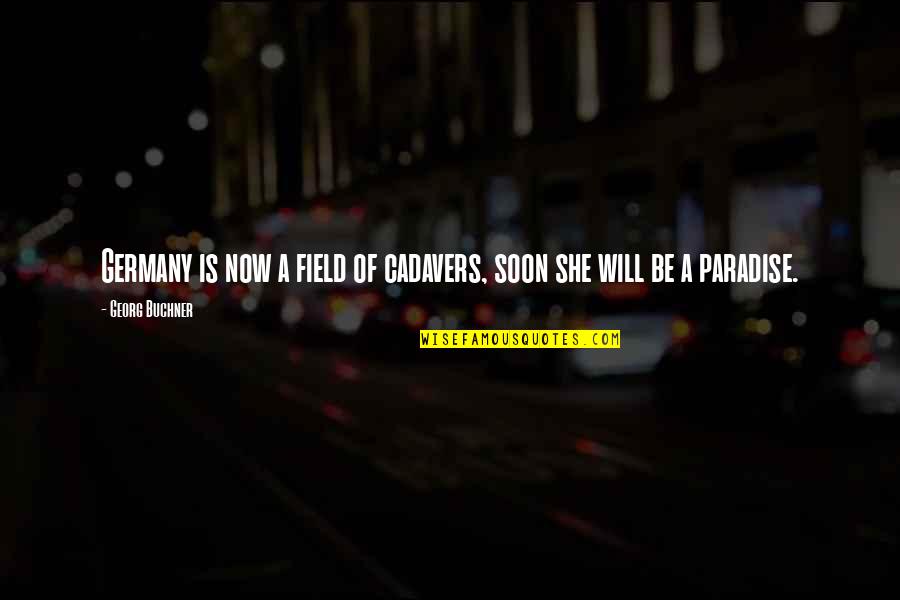 Lochs Quotes By Georg Buchner: Germany is now a field of cadavers, soon Lochs Quotes By Georg Buchner: Germany is now a field of cadavers, soon