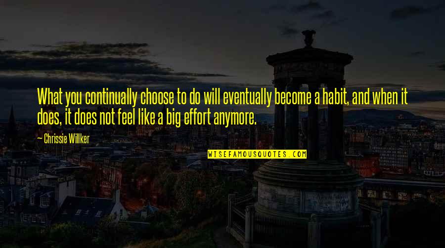 Lochte Phelps Quotes By Chrissie Willker: What you continually choose to do will eventually Lochte Phelps Quotes By Chrissie Willker: What you continually choose to do will eventually