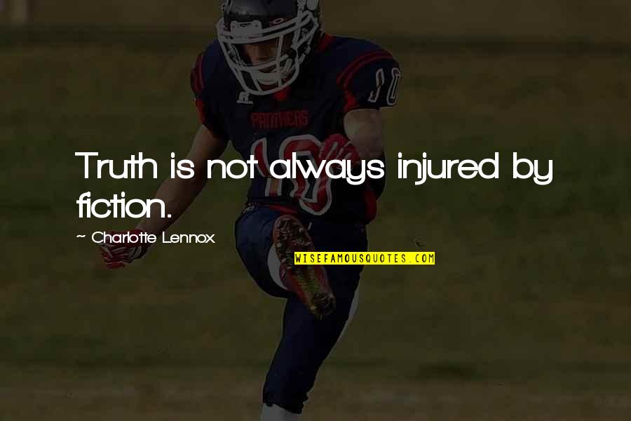 Lochtefeld Caitlin Quotes By Charlotte Lennox: Truth is not always injured by fiction. Lochtefeld Caitlin Quotes By Charlotte Lennox: Truth is not always injured by fiction.