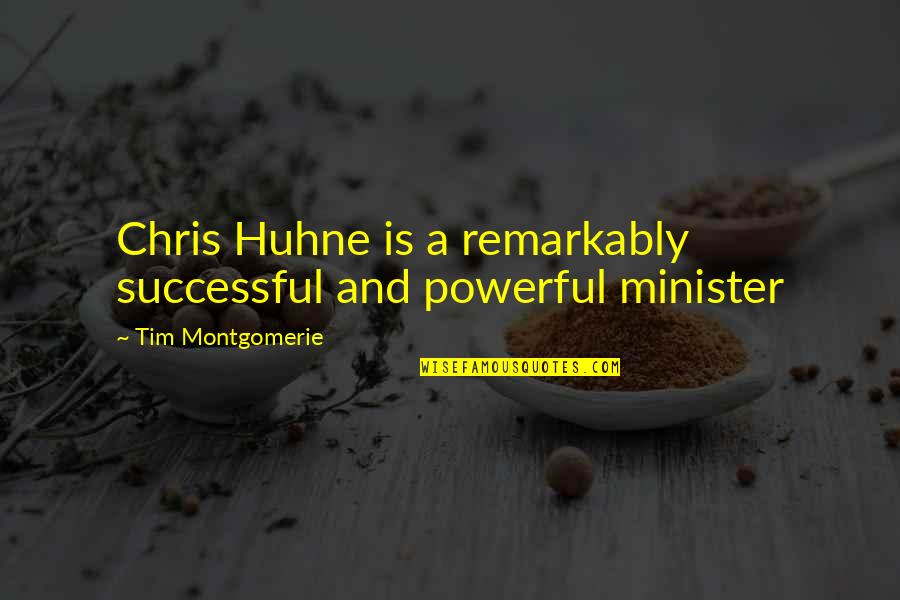 Lochtefeld Caitlin Quotes By Tim Montgomerie: Chris Huhne is a remarkably successful and powerful Lochtefeld Caitlin Quotes By Tim Montgomerie: Chris Huhne is a remarkably successful and powerful