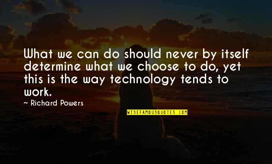 Locis Software Quotes By Richard Powers: What we can do should never by itself