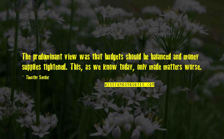Lock And Heart Quotes By Timothy Snyder: The predominant view was that budgets should be