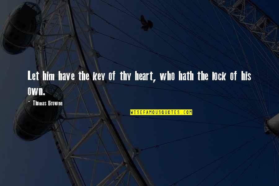 Lock And Key Heart Quotes By Thomas Browne: Let him have the key of thy heart,