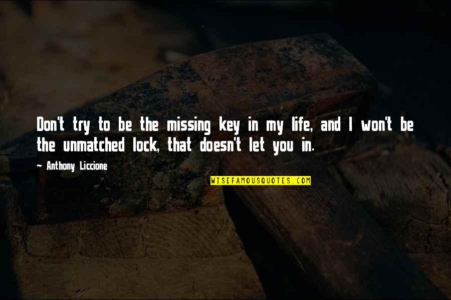 Lock And Key Quotes By Anthony Liccione: Don't try to be the missing key in