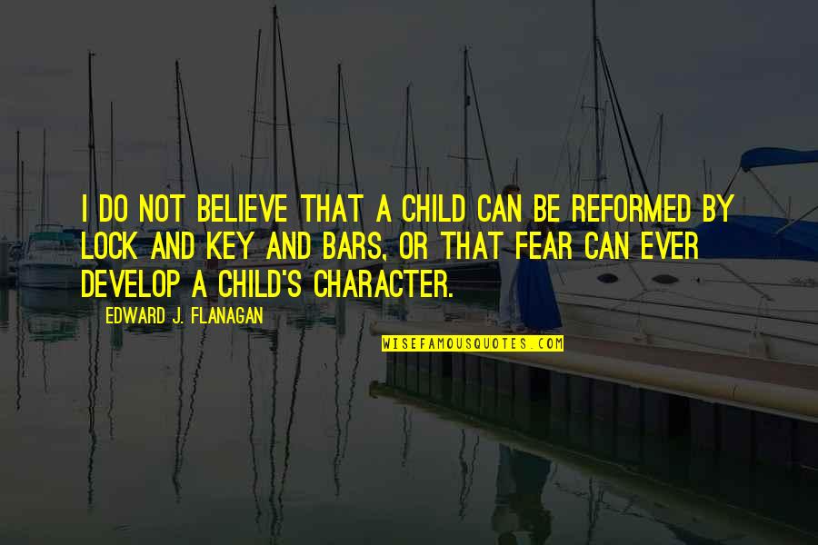 Lock And Key Quotes By Edward J. Flanagan: I do not believe that a child can