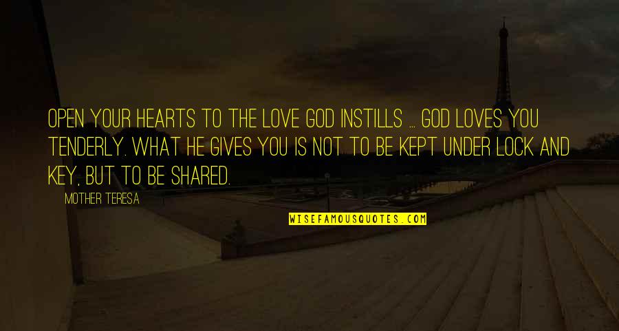 Lock And Key Quotes By Mother Teresa: Open your hearts to the love God instills
