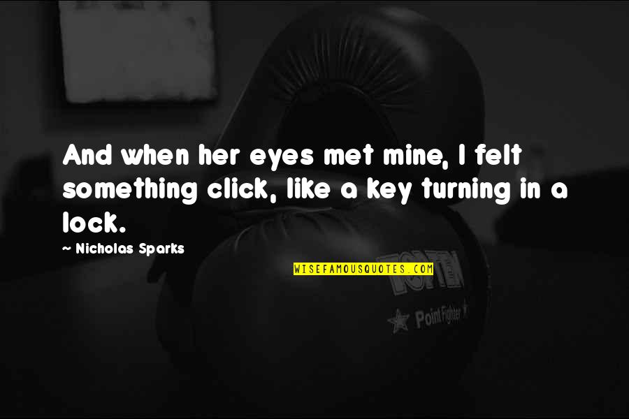 Lock And Key Quotes By Nicholas Sparks: And when her eyes met mine, I felt