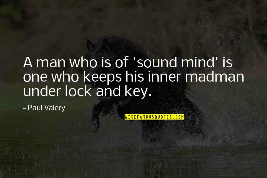 Lock And Key Quotes By Paul Valery: A man who is of 'sound mind' is
