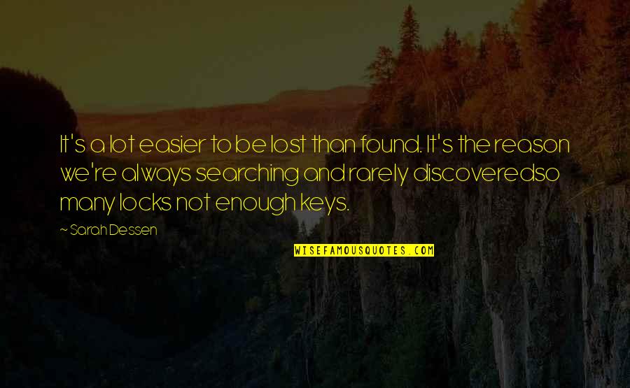 Lock And Key Quotes By Sarah Dessen: It's a lot easier to be lost than