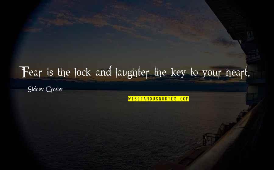 Lock And Key Quotes By Sidney Crosby: Fear is the lock and laughter the key