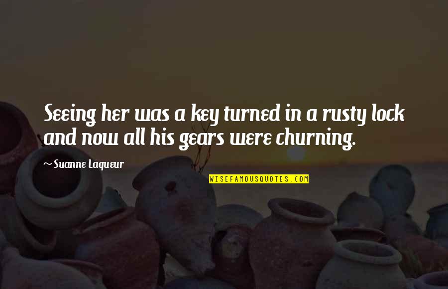 Lock And Key Quotes By Suanne Laqueur: Seeing her was a key turned in a